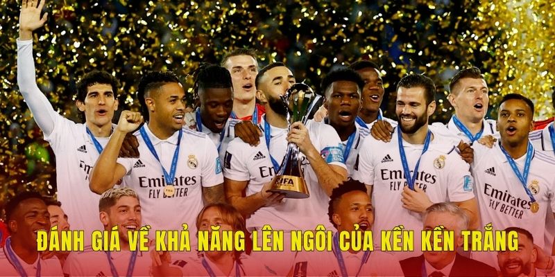 Real Madrid Có Thể Vô Địch FIFA Club World Cup? 3 Đánh giá về khả năng lên ngôi của Kền kền trắng