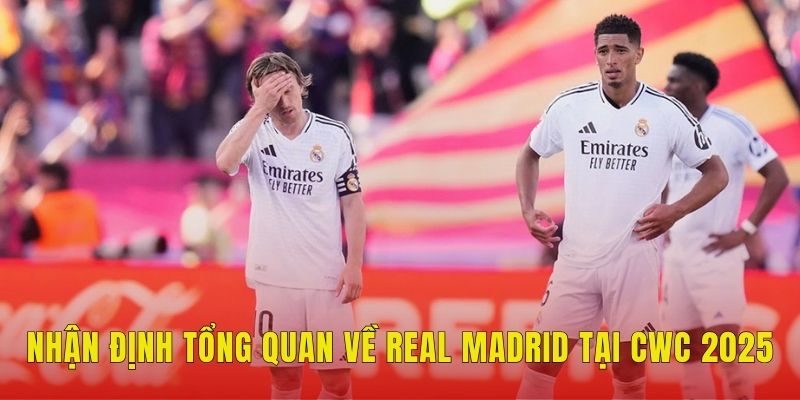 Real Madrid Có Thể Vô Địch FIFA Club World Cup? 1 Nhận định tổng quan về Real Madrid tại CWC 2025